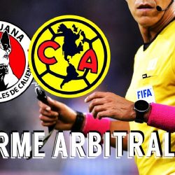 ¿Polémica? La DESIGNACIÓN ARBITRAL para el partido de Tijuana vs Club América