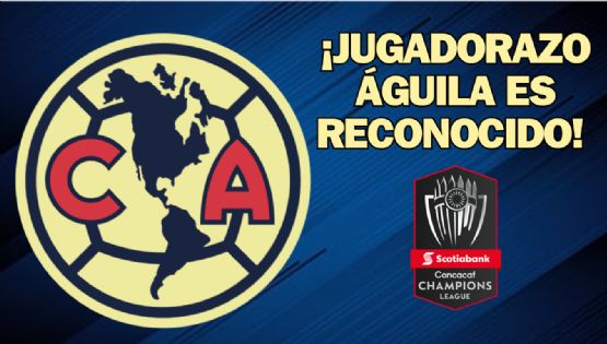 Jugador del Club América recibe GRAN RECONOCIMIENTO de Concacaf por sus partidazos vs Chivas