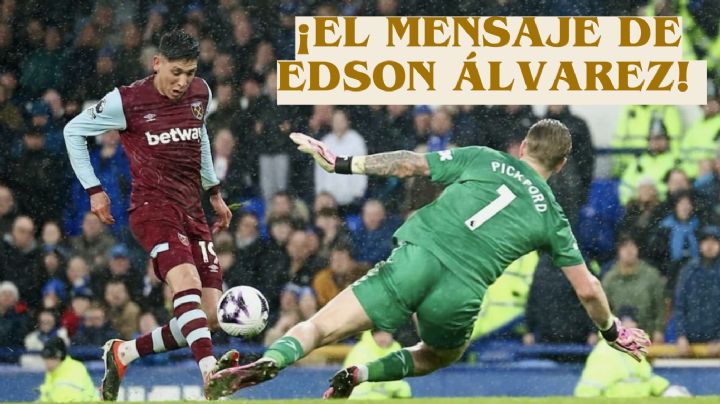 El INSPIRADOR MENSAJE de Edson Álvarez tras su partidazo y gol en el West Ham vs Everton