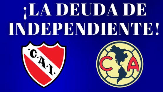 Independiente de Argentina manda COMUNICADO sobre su DEUDA con el Club América