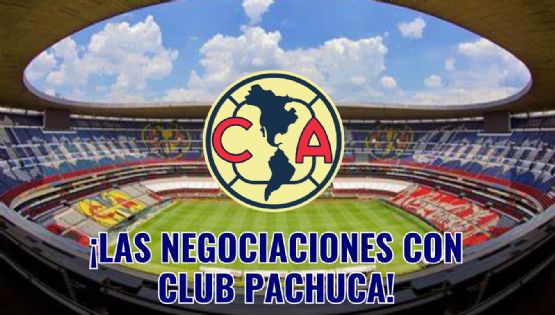 ¿Cuándo podría empezar el Club América a NEGOCIAR con el Pachuca por sus jugadores?