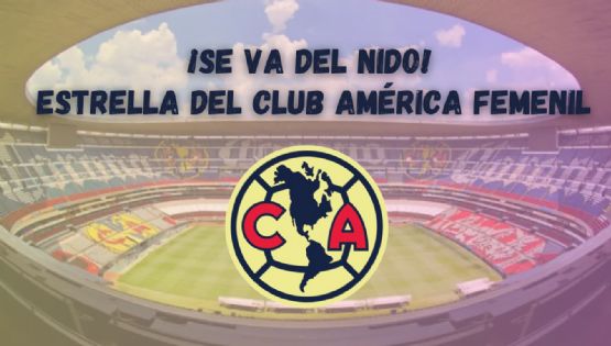 Club América Femenil anuncia BAJA de futbolista ESTRELLA para el Apertura 2024