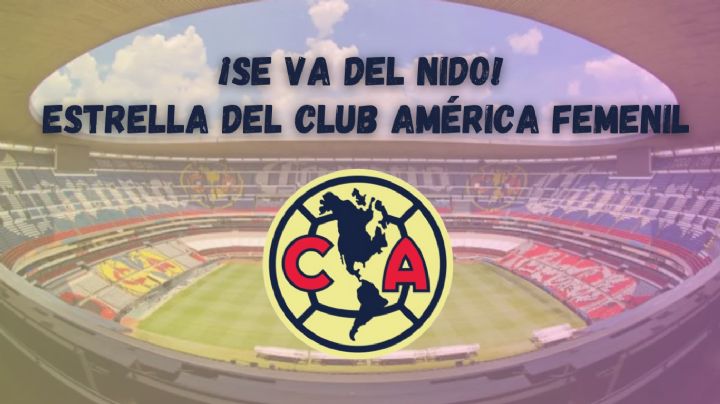 Club América Femenil anuncia BAJA de futbolista ESTRELLA para el Apertura 2024