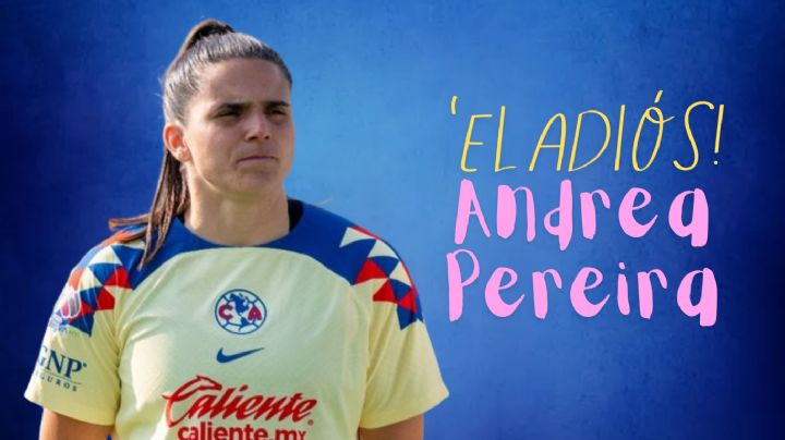 ¡La TRAICIONARON! Andrea Pereira REVELA cómo fue su SALIDA del Club América Femenil