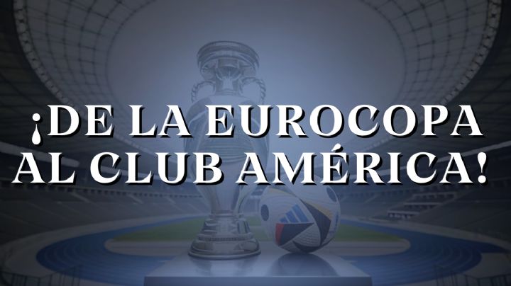 ¡Jugó en la Eurocopa! La BOMBA EUROPEA que busca el Club América para el Apertura 2024
