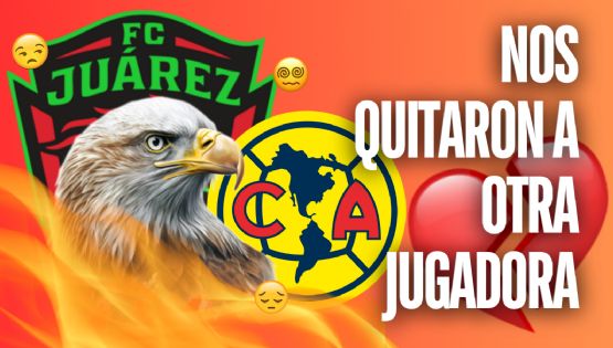 ¿Las Águilas Bravas? FC Juárez SE LLEVA a OTRA jugadora del América Femenil