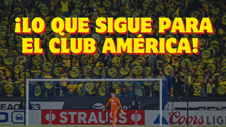 ¿QUÉ SIGUE para el Club América tras ser ELIMINADO de la Leagues Cup 2024?
