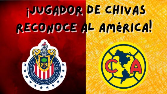 Pertenece a Chivas y PUSO DE EJEMPLO al Club América sobre el ÉXITO en el Fútbol Mexicano