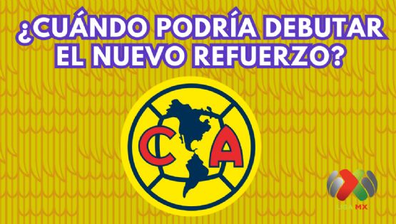 Los partidos en los que podría DEBUTAR el nuevo REFUERZO del Club América
