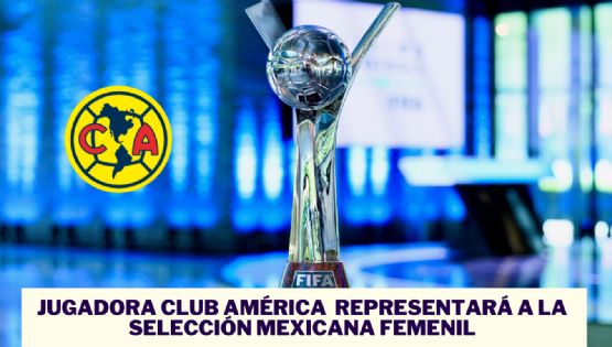 Sólo 1 CONVOCADA del Club América Femenil para la Copa Mundial de Colombia 2024