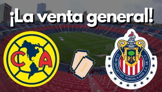 ¿Cuándo empezará la VENTA GENERAL de boletos para el Clásico Club América vs Chivas?