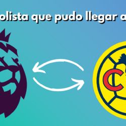 FICHAJE del Club América tuvo chance jugar en la PREMIER LEAGUE de Inglaterra