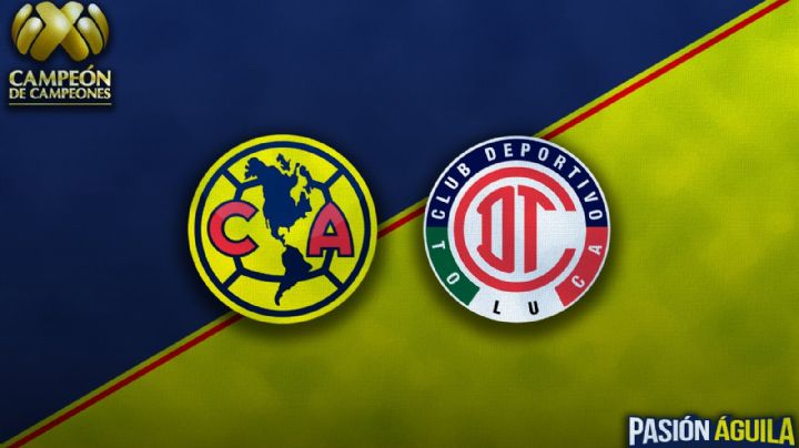 América vs Toluca en el Campeón de Campeones: Horario, cuándo juegan y quién transmitirá el partido