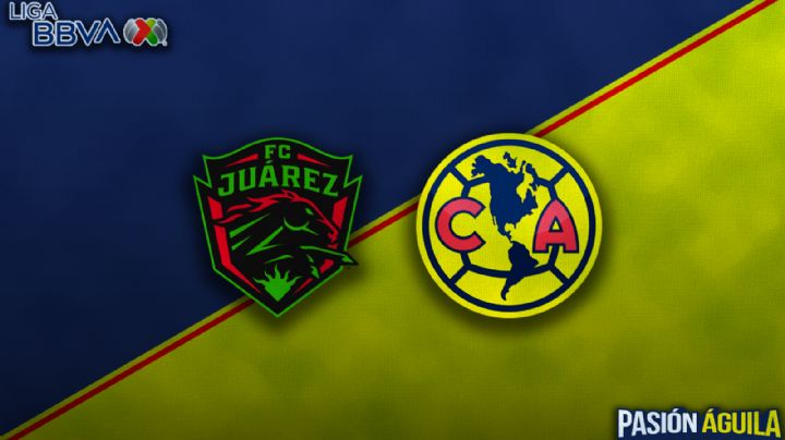 FC Juárez vs Club América del Apertura 2025: Horario, cuándo juegan y quién transmitirá el partido